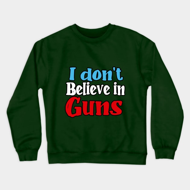 I don't believe in guns Crewneck Sweatshirt by enyeniarts